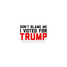 Load image into Gallery viewer, Don&#39;t Blame Me I Voted for TRUMP Sticker
