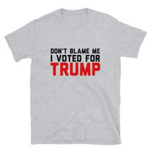 Load image into Gallery viewer, Don&#39;t Blame Me I Voted for TRUMP T-Shirt
