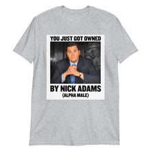 Load image into Gallery viewer, You Just Got Owned by Nick Adams (Alpha Male) T-Shirt
