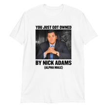 Load image into Gallery viewer, You Just Got Owned by Nick Adams (Alpha Male) T-Shirt

