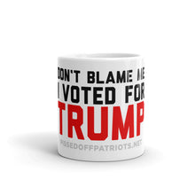 Load image into Gallery viewer, Don&#39;t Blame Me I Voted for TRUMP Mug
